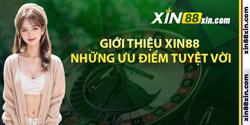 Giới thiệu Xin88 những ưu điểm tuyệt vời