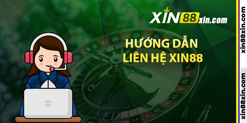 Hướng dẫn liên hệ Xin88 chuẩn xác nhất