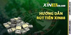 Hướng dẫn rút tiền Xin88