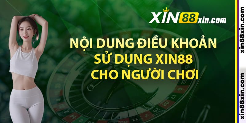 Nội dung điều khoản sử dụng Xin88 cho người chơi